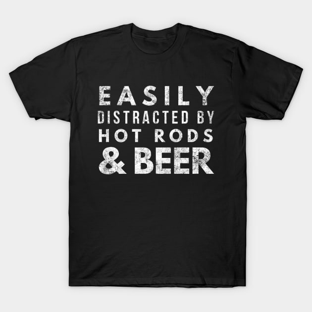 Hot Rod Car Lover Gear Head Mechanic Easily Distracted T-Shirt by twizzler3b